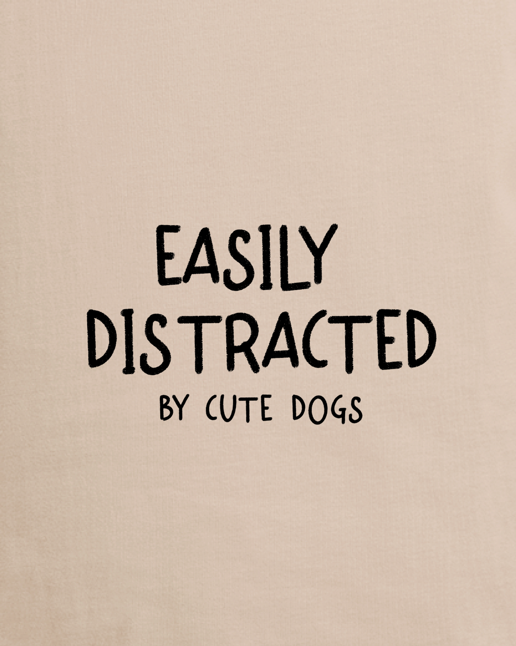 Easily Distracted By Cute Dogs