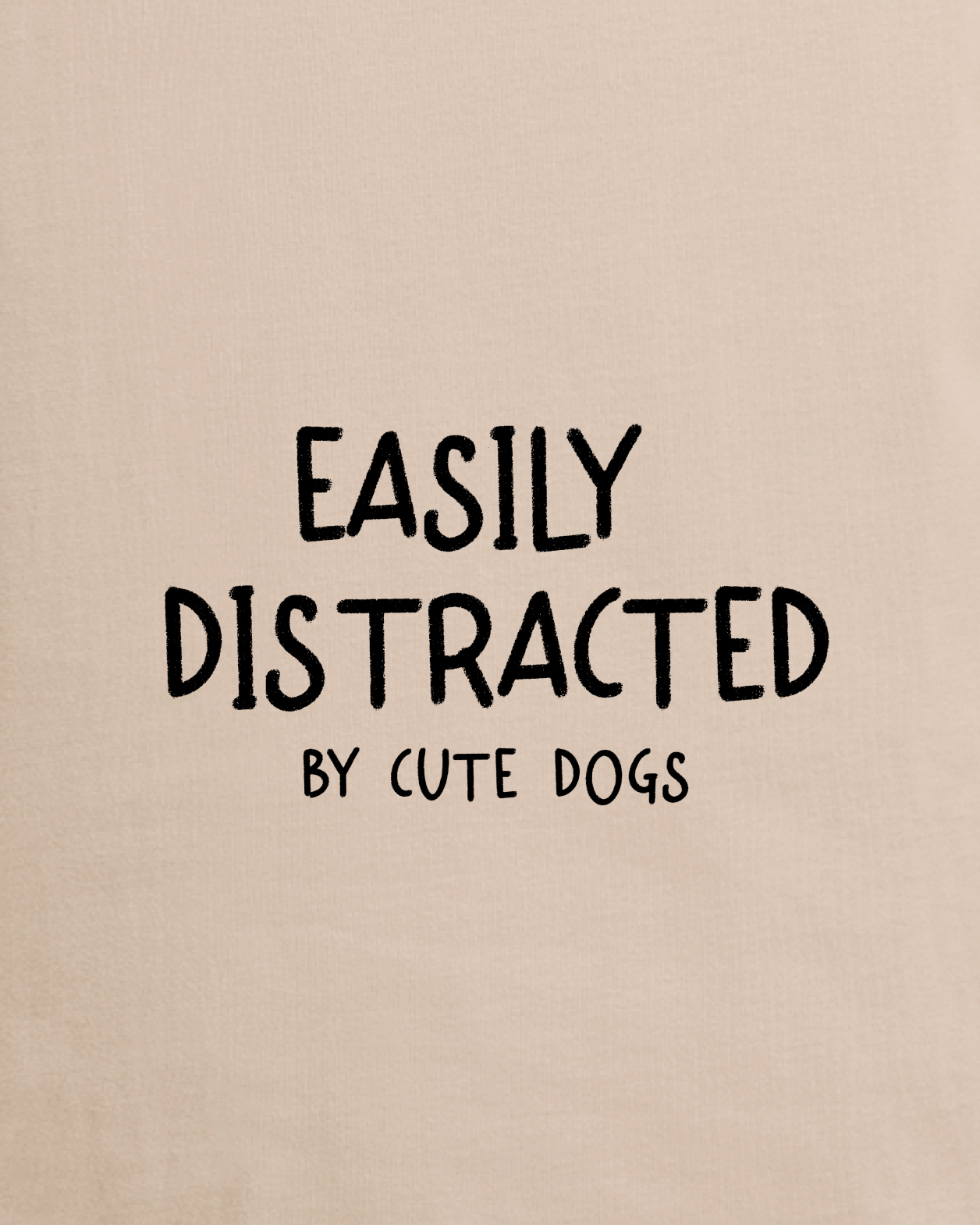 Easily Distracted By Cute Dogs